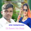 About Dj Banori Me Baaje Song